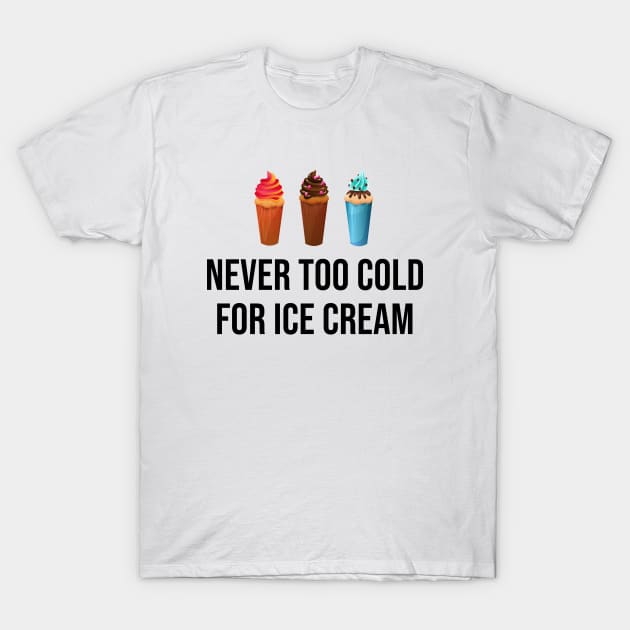 Never too cold for ice cream T-Shirt by newledesigns